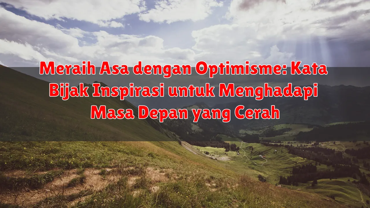 Meraih Asa dengan Optimisme: Kata Bijak Inspirasi untuk Menghadapi Masa Depan yang Cerah Meraih Asa dengan Optimisme: Kata Bijak Inspirasi untuk Menghadapi Masa Depan yang Cerah