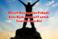 Meraih Keunggulan Pribadi: Kata Bijak Inspiratif untuk Transformasi Diri Meraih Keunggulan Pribadi: Kata Bijak Inspiratif untuk Transformasi Diri