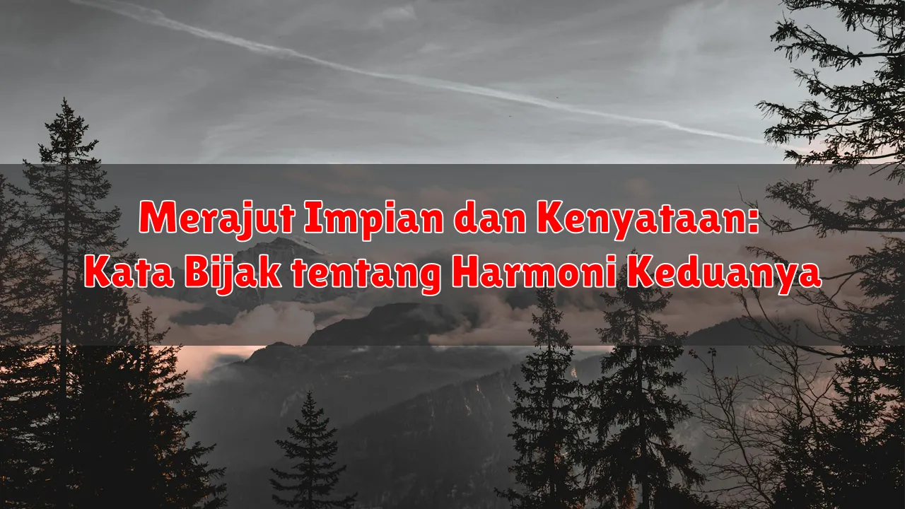 Merajut Impian dan Kenyataan: Kata Bijak tentang Harmoni Keduanya Merajut Impian dan Kenyataan: Kata Bijak tentang Harmoni Keduanya
