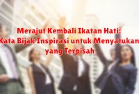 Merajut Kembali Ikatan Hati: Kata Bijak Inspirasi untuk Menyatukan yang Terpisah Merajut Kembali Ikatan Hati: Kata Bijak Inspirasi untuk Menyatukan yang Terpisah