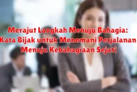 Merajut Langkah Menuju Bahagia: Kata Bijak untuk Menemani Perjalanan Menuju Kebahagiaan Sejati