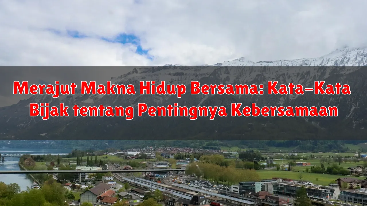 Merajut Makna Hidup Bersama: Kata-Kata Bijak tentang Pentingnya Kebersamaan Merajut Makna Hidup Bersama: Kata-Kata Bijak tentang Pentingnya Kebersamaan