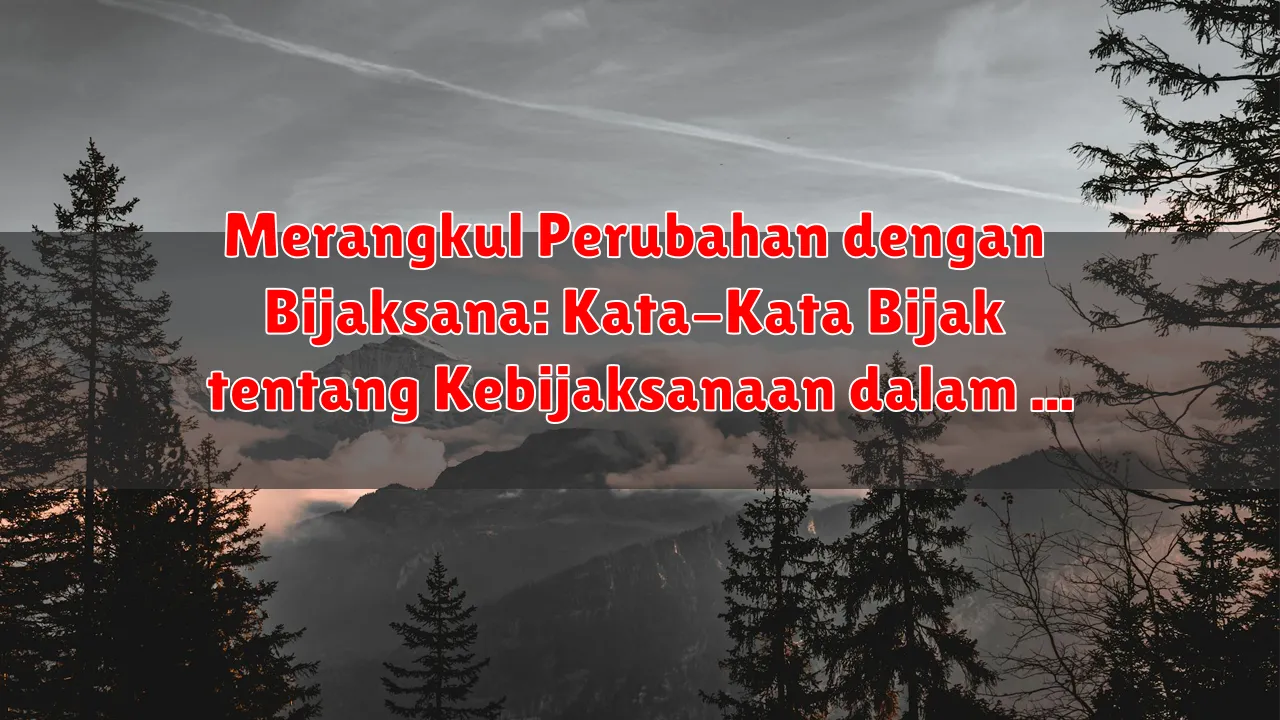 Merangkul Perubahan dengan Bijaksana: Kata-Kata Bijak tentang Kebijaksanaan dalam Menghadapi Transformasi Merangkul Perubahan dengan Bijaksana: Kata-Kata Bijak tentang Kebijaksanaan dalam Menghadapi Transformasi