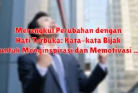 Merangkul Perubahan dengan Hati Terbuka: Kata-kata Bijak untuk Menginspirasi dan Memotivasi Merangkul Perubahan dengan Hati Terbuka: Kata-kata Bijak untuk Menginspirasi dan Memotivasi