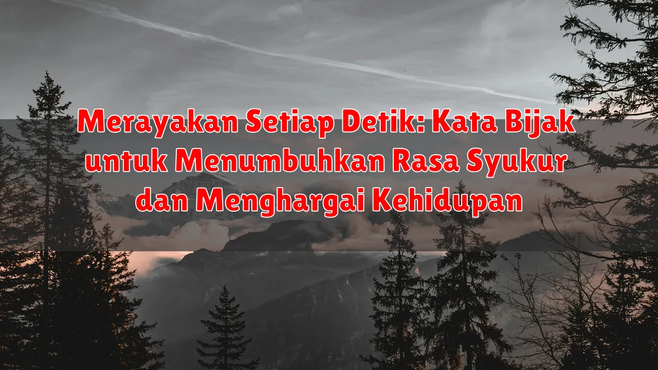 Merayakan Setiap Detik: Kata Bijak untuk Menumbuhkan Rasa Syukur dan Menghargai Kehidupan Merayakan Setiap Detik: Kata Bijak untuk Menumbuhkan Rasa Syukur dan Menghargai Kehidupan