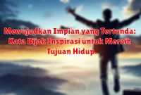 Mewujudkan Impian yang Tertunda: Kata Bijak Inspirasi untuk Meraih Tujuan Hidup Mewujudkan Impian yang Tertunda: Kata Bijak Inspirasi untuk Meraih Tujuan Hidup