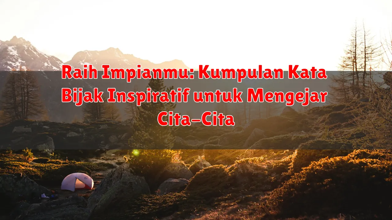Raih Impianmu: Kumpulan Kata Bijak Inspiratif untuk Mengejar Cita-Cita Raih Impianmu: Kumpulan Kata Bijak Inspiratif untuk Mengejar Cita-Cita