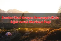 Sambut Hari dengan Semangat: Kata Bijak untuk Motivasi Pagi