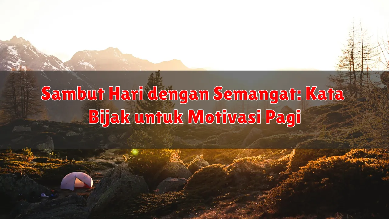 Sambut Hari dengan Semangat: Kata Bijak untuk Motivasi Pagi Sambut Hari dengan Semangat: Kata Bijak untuk Motivasi Pagi