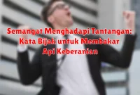 Semangat Menghadapi Tantangan: Kata Bijak untuk Membakar Api Keberanian Semangat Menghadapi Tantangan: Kata Bijak untuk Membakar Api Keberanian