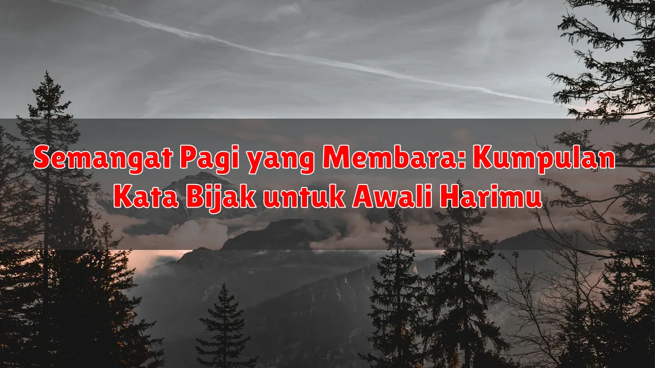 Semangat Pagi yang Membara: Kumpulan Kata Bijak untuk Awali Harimu Semangat Pagi yang Membara: Kumpulan Kata Bijak untuk Awali Harimu