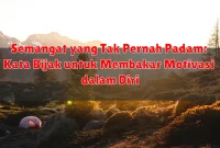 Semangat yang Tak Pernah Padam: Kata Bijak untuk Membakar Motivasi dalam Diri Semangat yang Tak Pernah Padam: Kata Bijak untuk Membakar Motivasi dalam Diri
