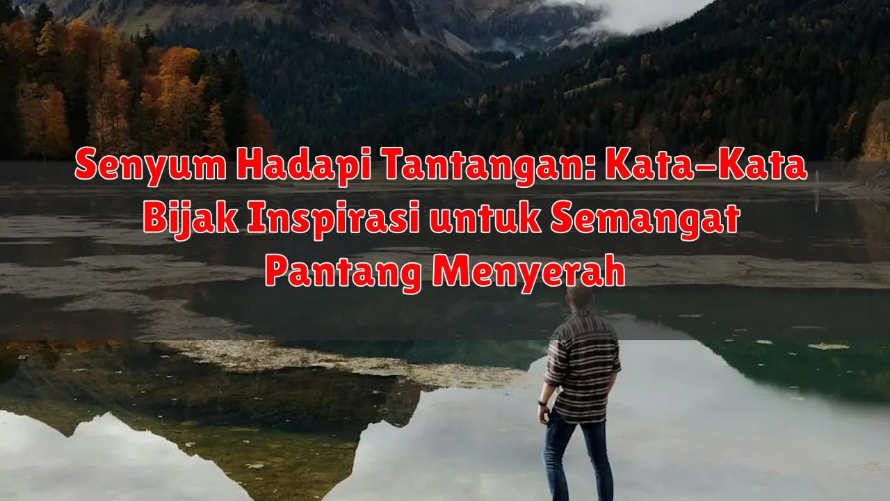 Senyum Hadapi Tantangan: Kata-Kata Bijak Inspirasi untuk Semangat Pantang Menyerah Senyum Hadapi Tantangan: Kata-Kata Bijak Inspirasi untuk Semangat Pantang Menyerah