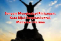 Senyum Menghadapi Rintangan: Kata Bijak Inspirasi untuk Menyinari Harimu Senyum Menghadapi Rintangan: Kata Bijak Inspirasi untuk Menyinari Harimu