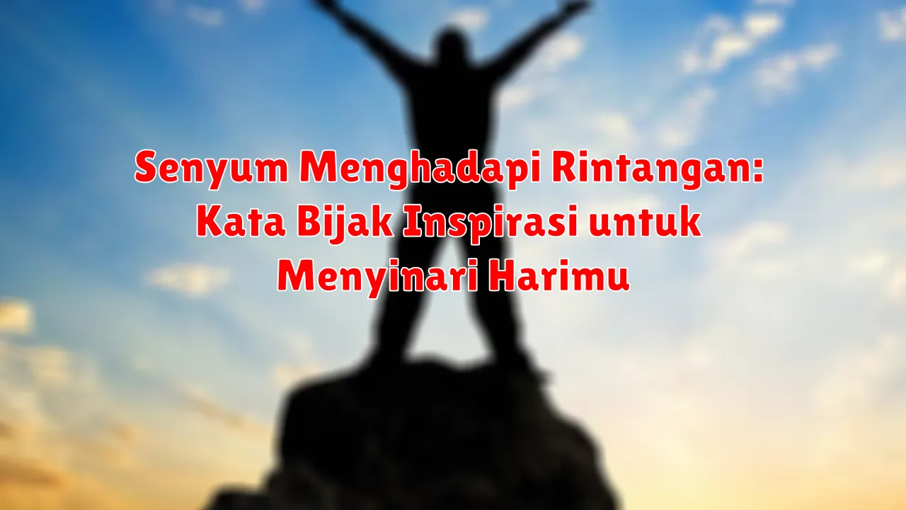 Senyum Menghadapi Rintangan: Kata Bijak Inspirasi untuk Menyinari Harimu Senyum Menghadapi Rintangan: Kata Bijak Inspirasi untuk Menyinari Harimu