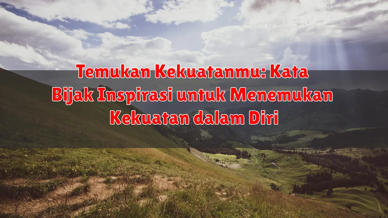 Temukan Kekuatanmu: Kata Bijak Inspirasi untuk Menemukan Kekuatan dalam Diri Temukan Kekuatanmu: Kata Bijak Inspirasi untuk Menemukan Kekuatan dalam Diri
