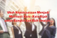 Ubah Keputusasaan Menjadi Motivasi: Kata-Kata Bijak untuk Bangkit dan Raih Impian Ubah Keputusasaan Menjadi Motivasi: Kata-Kata Bijak untuk Bangkit dan Raih Impian
