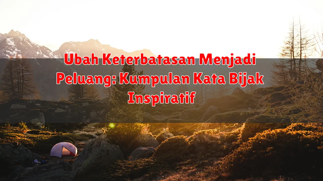 Ubah Keterbatasan Menjadi Peluang: Kumpulan Kata Bijak Inspiratif Ubah Keterbatasan Menjadi Peluang: Kumpulan Kata Bijak Inspiratif