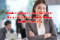 Ubah Rintangan Jadi Inspirasi: Kata-Kata Bijak untuk Hidup Lebih Bermakna Ubah Rintangan Jadi Inspirasi: Kata-Kata Bijak untuk Hidup Lebih Bermakna