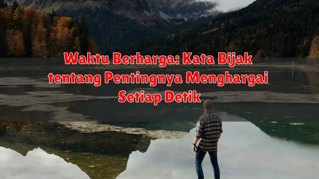 Waktu Berharga: Kata Bijak tentang Pentingnya Menghargai Setiap Detik Waktu Berharga: Kata Bijak tentang Pentingnya Menghargai Setiap Detik