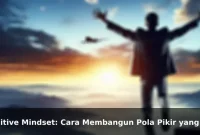 Positive Mindset: Cara Membangun Pola Pikir yang Lebih Kuat Setiap Hari