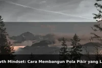 Growth Mindset: Cara Membangun Pola Pikir yang Lebih Kuat Setiap Hari