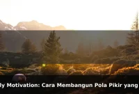 Daily Motivation: Cara Membangun Pola Pikir yang Lebih Kuat Setiap Hari
