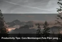 Productivity Tips: Cara Membangun Pola Pikir yang Lebih Kuat Setiap Hari