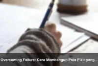 Overcoming Failure: Cara Membangun Pola Pikir yang Lebih Kuat Setiap Hari