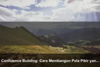 Confidence Building: Cara Membangun Pola Pikir yang Lebih Kuat Setiap Hari
