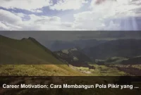 Career Motivation: Cara Membangun Pola Pikir yang Lebih Kuat Setiap Hari