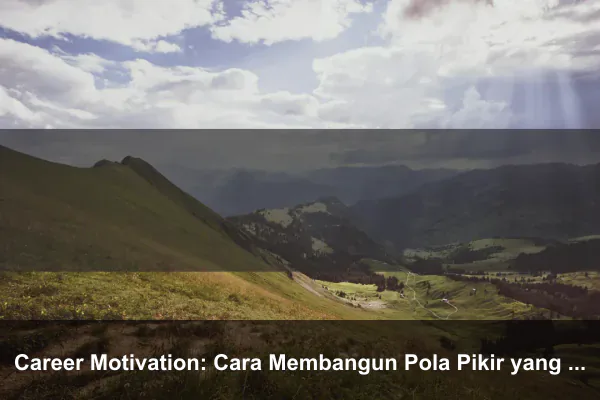 Career Motivation: Cara Membangun Pola Pikir yang Lebih Kuat Setiap Hari
