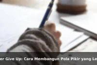 Never Give Up: Cara Membangun Pola Pikir yang Lebih Kuat Setiap Hari