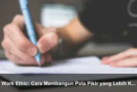 Work Ethic: Cara Membangun Pola Pikir yang Lebih Kuat Setiap Hari