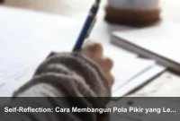 Self-Reflection: Cara Membangun Pola Pikir yang Lebih Kuat Setiap Hari