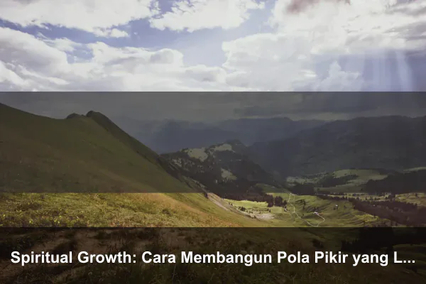 Spiritual Growth: Cara Membangun Pola Pikir yang Lebih Kuat Setiap Hari